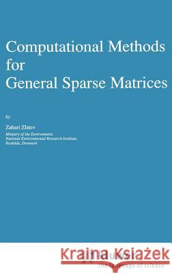 Computational Methods for General Sparse Matrices Zahari Zlatev Zahari Ziatev Z. Zlatev 9780792311546 Springer