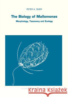 The Biology of Mallomonas: Morphology, Taxonomy and Ecology Siver, P. a. 9780792311669 Kluwer Academic Publishers