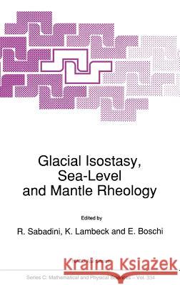 Glacial Isostasy, Sea-Level and Mantle Rheology R. Sabadini K. Lambeck E. Boschi 9780792311676