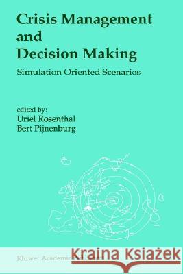 Crisis Management and Decision Making: Simulation Oriented Scenarios Pijnenburg, Bert 9780792311775 Springer