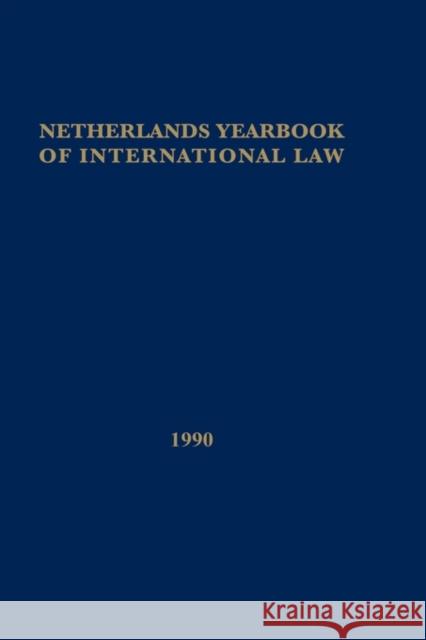 Netherlands Yearbook of International Law 1990 T M C Asser Institute                    Asser Instituu T T. M. C. Asser Institute Staff 9780792311805 Kluwer Law International