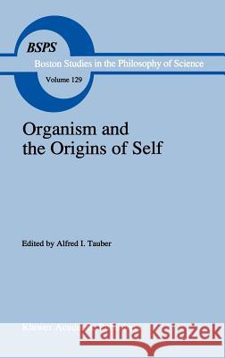 Organism and the Origins of Self A. I. Tauber Alfred I. Tauber 9780792311850 Springer