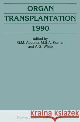 Organ Transplantation 1990 G. M. Abouna M. S. a. Kumar A. G. White 9780792311911 Kluwer Academic Publishers