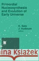 Primordial Nucleosynthesis and Evolution of the Early Universe Sato, Katsuhiko 9780792311935 Kluwer Academic Publishers