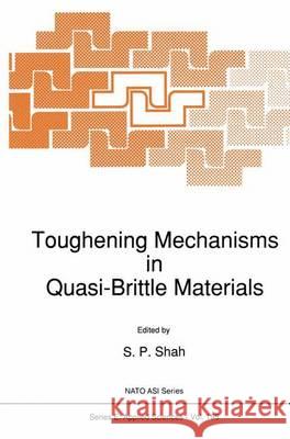 Toughening Mechanisms in Quasi-Brittle Materials S. P. Shah S. P. Shah 9780792311980 Kluwer Academic Publishers