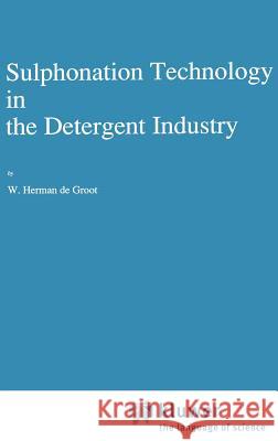 Sulphonation Technology in the Detergent Industry W. Herman d W. Herma 9780792312024 Springer