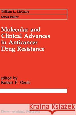 Molecular and Clinical Advances in Anticancer Drug Resistance Robert F. Ozols 9780792312123 Kluwer Academic Publishers