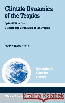 Climate Dynamics of the Tropics Stefan Hastenrath S. Hastenrath 9780792312130 Springer
