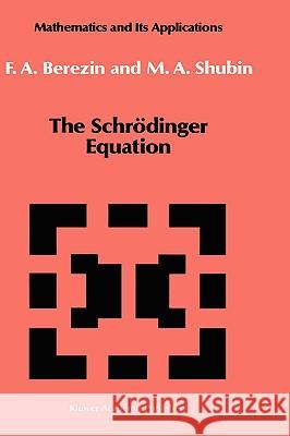 The Schrödinger Equation F. A. Berezin M. a. Shubin 9780792312185 Springer