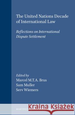 The United Nations Decade of International Law: Reflections on International Dispute Settlement Brus 9780792312208