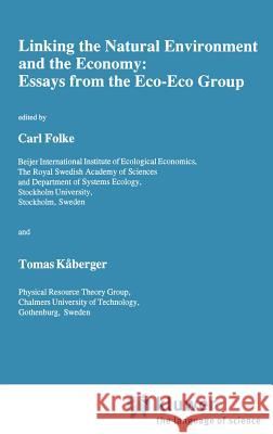 Linking the Natural Environment and the Economy: Essays from the Eco-Eco Group Carl Folke Tomas Kaaberger Eco-Eco Group 9780792312277 Springer