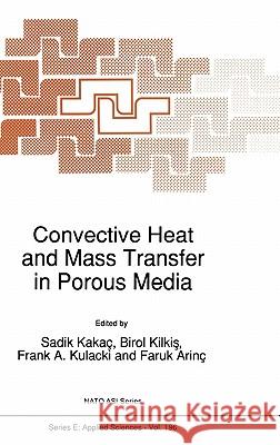 Convective Heat and Mass Transfer in Porous Media Birol Kilkis Frank A. Kulacki Faruk Annc' 9780792312284 Kluwer Academic Publishers