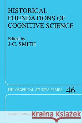 Historical Foundations of Cognitive Science J. C. Smith 9780792312420 Springer