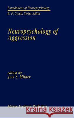 Neuropsychology of Aggression Joel S. Milner Joel S. Milner 9780792312451 Springer