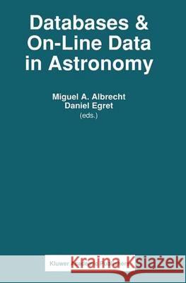 Databases and On-Line Data in Astronomy M. a. Albrecht D. Egret Miguel A. Albrecht 9780792312475 Kluwer Academic Publishers