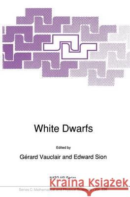 White Dwarfs G. Vauclair Edward Sion Gerard Vauclair 9780792312666 Kluwer Academic Publishers