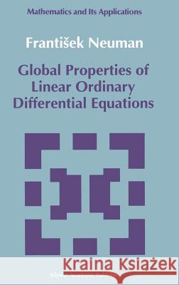 Global Properties of Linear Ordinary Differential Equations Frantisek Neuman 9780792312697 Kluwer Academic Publishers