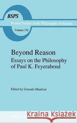 Beyond Reason: Essays on the Philosophy of Paul Feyerabend Munévar, Gonzalo 9780792312727