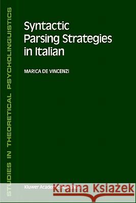 Syntactic Parsing Strategies in Italian: The Minimal Chain Principle De Vincenzi, M. 9780792312741 Springer
