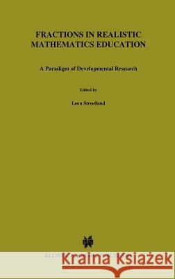 Fractions in Realistic Mathematics Education: A Paradigm of Developmental Research Streefland, Leen 9780792312826 Springer