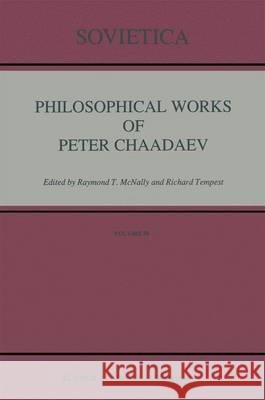 Philosophical Works of Peter Chaadaev P. Ia Chaadaev R. T. McNally R. Tempest 9780792312857 Kluwer Academic Publishers