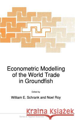 Econometric Modelling of the World Trade in Groundfish W. E. Schrank Noel Roy William E. Schrank 9780792312888