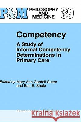 Competency: A Study of Informal Competency Determinations in Primary Care Gardell Cutter, Mary Ann 9780792313045 Springer