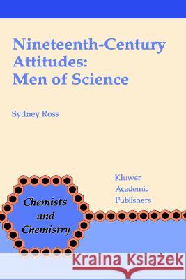 Nineteenth-Century Attitudes: Men of Science Sydney Ross S. Ross 9780792313083