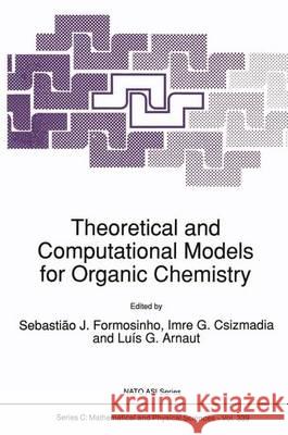 Theoretical and Computational Models for Organic Chemistry S. J. Formosinho Imre G. Csizmadia Luls G. Arnaut 9780792313144 Kluwer Academic Publishers
