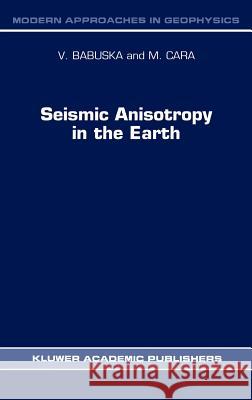 Seismic Anisotropy in the Earth Vladislav Babuska V. Babuska M. Cara 9780792313212
