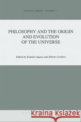 Philosophy and the Origin and Evolution of the Universe Evandro Agazzi A. Cordero E. Agazzi 9780792313229 Kluwer Academic Publishers
