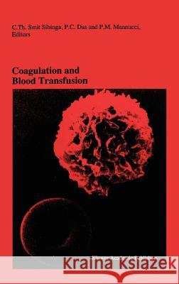 Coagulation and Blood Transfusion: Proceedings of the Fifteenth Annual Symposium on Blood Transfusion, Groningen 1990, Organized by the Red Cross Bloo Smit Sibinga, C. Th 9780792313311 Springer
