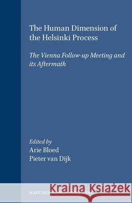 The Human Dimension of the Helsinki Process: The Vienna Follow-Up Meeting and Its Aftermath Bloed 9780792313373 Brill Academic Publishers