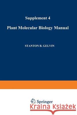 Plant Molecular Biology Manual: Supplement 4 Gelvin, S. B. 9780792313410 Springer