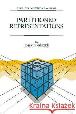 Partitioned Representations: A Study in Mental Representation, Language Understanding and Linguistic Structure Dinsmore, John 9780792313489