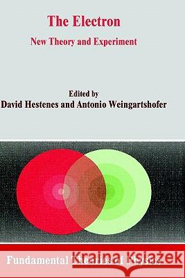 The Electron: New Theory and Experiment Hestenes, D. 9780792313564 Springer