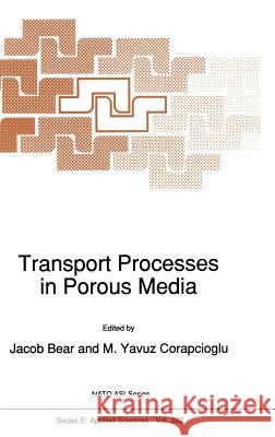 Transport Processes in Porous Media Jacob Bear M. Yavuz Corapcioglu J. Bear 9780792313632