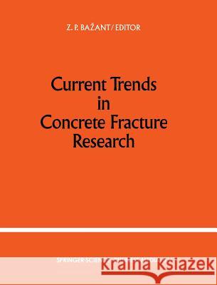 Current Trends in Concrete Fracture Research Zdenek P. Bazant 9780792313663