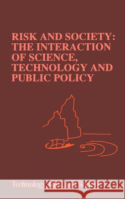 Risk and Society: The Interaction of Science, Technology and Public Policy Marvin Waterstone M. Waterstone Marvin Waterstone 9780792313700 Springer