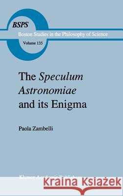 The Speculum Astronomiae and Its Enigma: Astrology, Theology and Science in Albertus Magnus and His Contemporaries Zambelli, P. 9780792313809 Kluwer Academic Publishers
