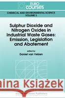 Sulphur Dioxide and Nitrogen Oxides in Industrial Waste Gases: Emission, Legislation and Abatement Daniel Va Daniel Van Velzen 9780792313861 Kluwer Academic Publishers