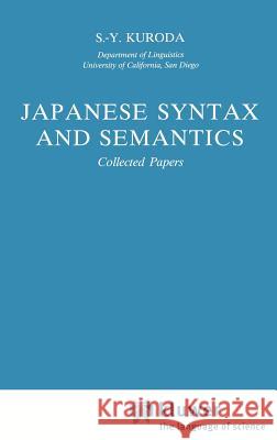 Japanese Syntax and Semantics: Collected Papers Kuroda, S. -Y 9780792313908 Springer