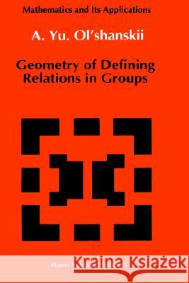 Geometry of Defining Relations in Groups A. Iu Ol'shanskii 9780792313946 Springer