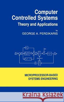 Computer Controlled Systems: Theory and Applications Perdikaris, G. 9780792314226 Springer