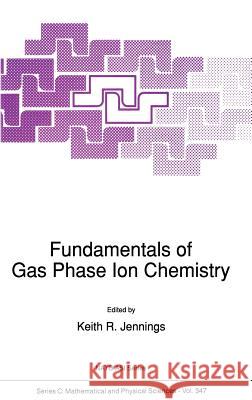 Fundamentals of Gas Phase Ion Chemistry K. R. Jennings Keith R. Jennings 9780792314233 Kluwer Academic Publishers