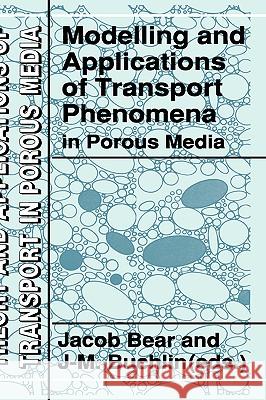 Modelling and Applications of Transport Phenomena in Porous Media J. Bear J. M. Buchlin Jacob Bear 9780792314431 Kluwer Academic Publishers