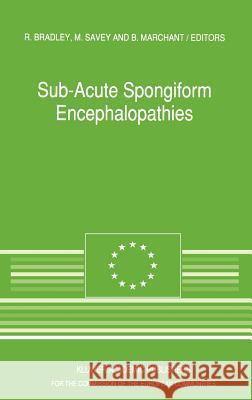 Sub-Acute Spongiform Encephalopathies: Sponsored by the Commision of the European Communities, Directorate-General for Agriculture, Division for the C Bradley, R. 9780792314585 Commission of European Communities
