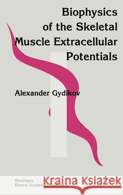 Biophysics of the Skeletal Muscle Extracellular Potentials Gydikov, Alexander 9780792314684 Publishing House of Bulgarian Academy of Scie