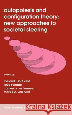 Autopoiesis and Configuration Theory: New Approaches to Societal Steering Roel J. I Catrien J. a. M. Termeer Linze Schaap 9780792314714 Kluwer Academic Publishers