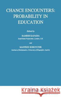 Chance Encounters: Probability in Education Ramesh Kapadia Manfred Borovcnik R. Kapadia 9780792314745 Springer